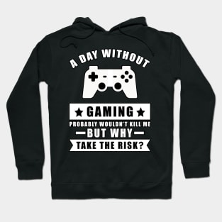 A day without Gaming probably wouldn't kill me but why take the risk Hoodie